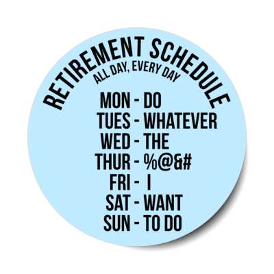 retirement schedule all day every day do whatever the blank i want to do stickers, magnet
