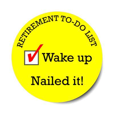 retirement to do list checkbox wake up nailed it stickers, magnet