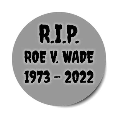 rip roe v wade 1973 to 2022 stickers, magnet