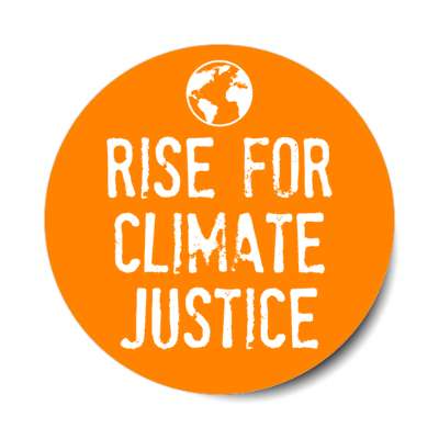 rise for climate justice earth orange stickers, magnet