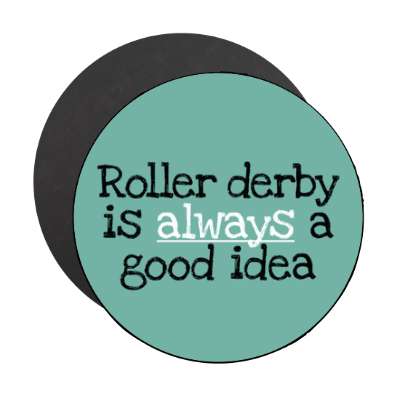 roller derby is always a good idea stickers, magnet