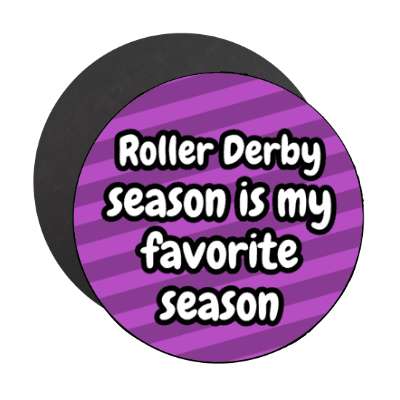 roller derby season is my favorite season stickers, magnet