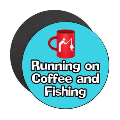 running on coffee and fishing mug stickers, magnet
