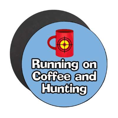 running on coffee and hunting mug target stickers, magnet