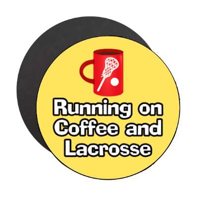 running on coffee and lacrosse mug stickers, magnet