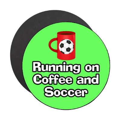 running on coffee and soccer mug stickers, magnet