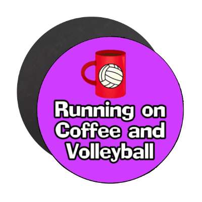 running on coffee and volleyball stickers, magnet
