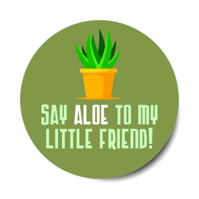 say aloe to my little friend hello stickers, magnet