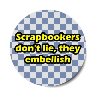scrapbookers dont lie they embellish checkerboard stickers, magnet