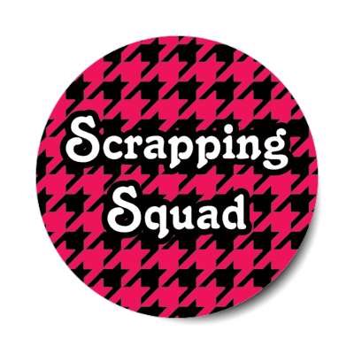 scrapping squad houndstooth stickers, magnet