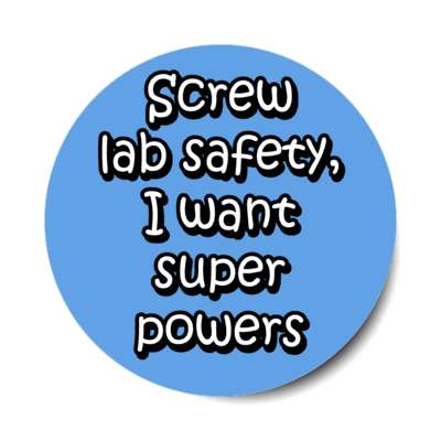 screw lab safety i want super powers blue stickers, magnet