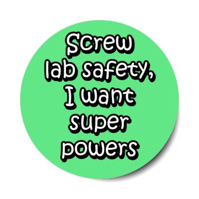 screw lab safety i want super powers green stickers, magnet