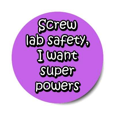 screw lab safety i want super powers purple stickers, magnet