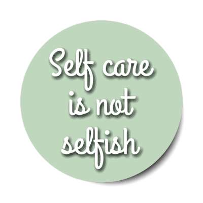 self care is not selfish stickers, magnet