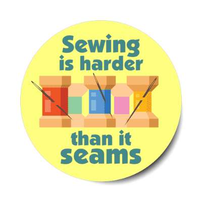 sewing is harder than it seams seems hilarious thread needles stickers, magnet