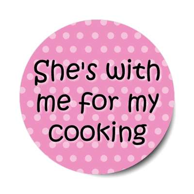 shes with me for my cooking stickers, magnet