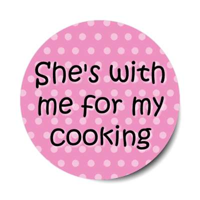 shes with me for my cooking stickers, magnet