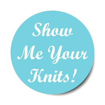 show me your knits stickers, magnet