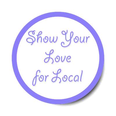 show your love for local blue stickers, magnet