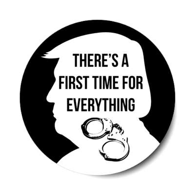 silhouette trump theres a first time for everything handcuffs president indictment indict stickers, magnet