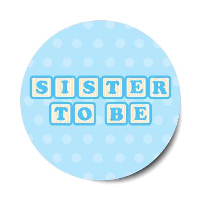 sister to be baby letter blocks polka dot blue stickers, magnet