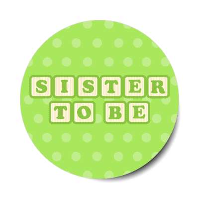 sister to be baby letter blocks polka dot green stickers, magnet