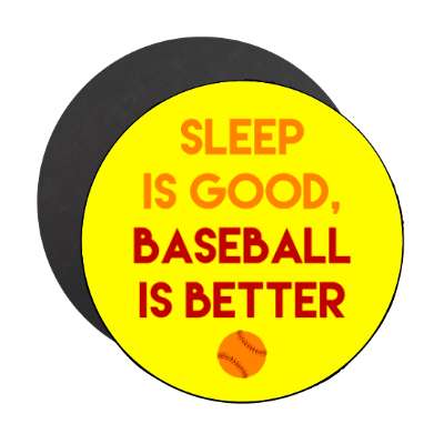 sleep is good baseball is better stickers, magnet