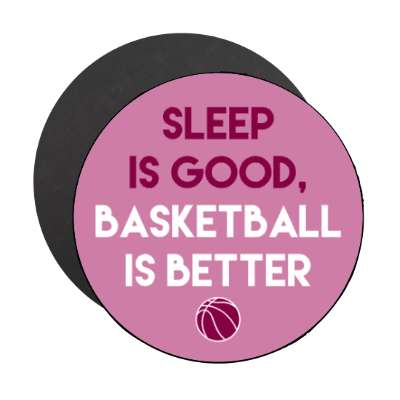 sleep is good basketball is better stickers, magnet