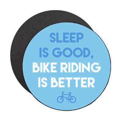 sleep is good bike riding is better stickers, magnet