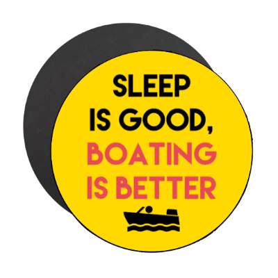 sleep is good boating is better stickers, magnet