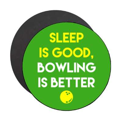 sleep is good bowling is better stickers, magnet