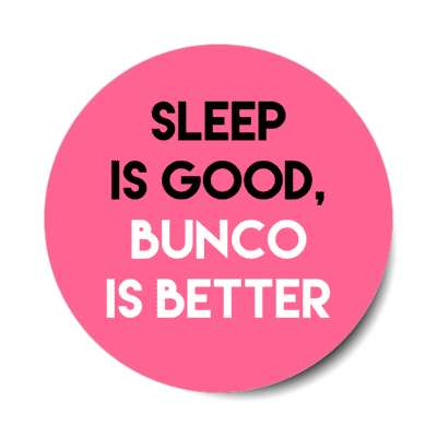 sleep is good bunco is better stickers, magnet