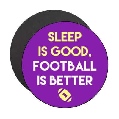 sleep is good football is better stickers, magnet