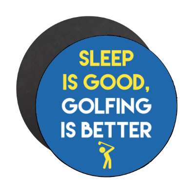 sleep is good golfing is better stickers, magnet