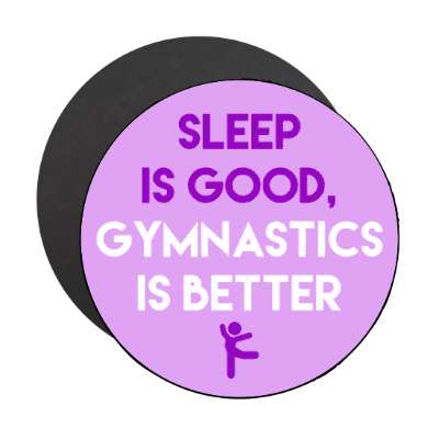 sleep is good gymnastics is better stickers, magnet