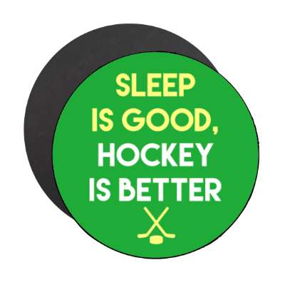 sleep is good hockey is better stickers, magnet