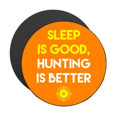 sleep is good hunting is better stickers, magnet