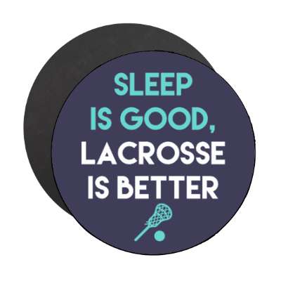 sleep is good lacrosse is better stickers, magnet