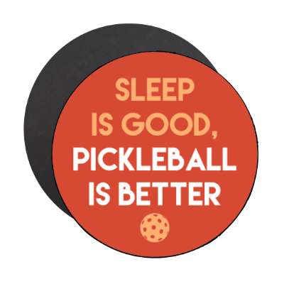 sleep is good pickleball is better stickers, magnet