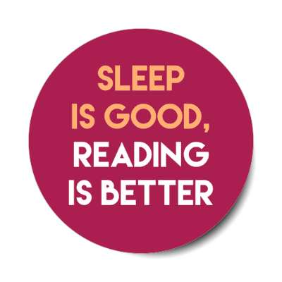 sleep is good reading is better stickers, magnet