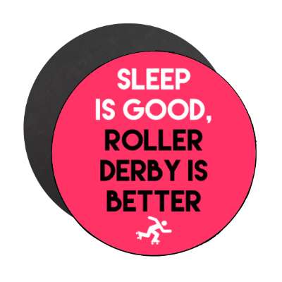 sleep is good roller derby is better stickers, magnet