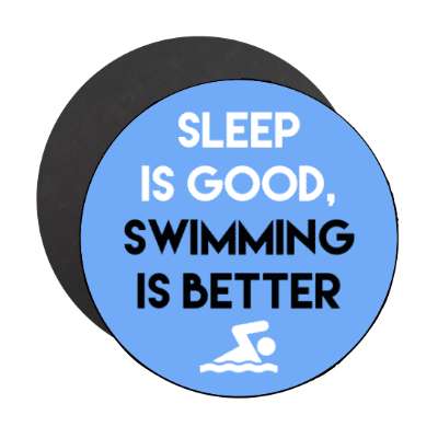 sleep is good swimming is better stickers, magnet