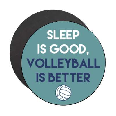 sleep is good volleyball is better stickers, magnet