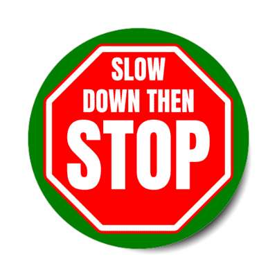 slow down then stop stickers, magnet