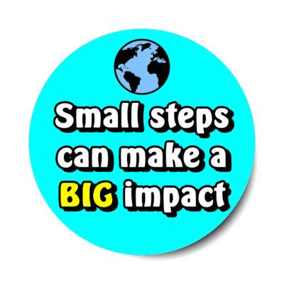 small steps can make a big impact planet earth aqua stickers, magnet
