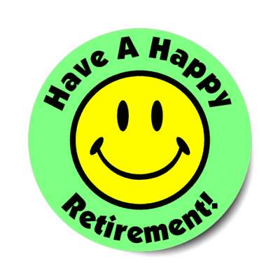 smile face have a happy retirement light green stickers, magnet