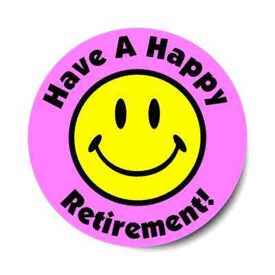 smile face have a happy retirement light magenta stickers, magnet