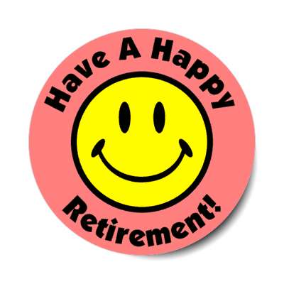 smile face have a happy retirement light red stickers, magnet