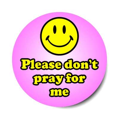 smile face please dont pray for me atheist stickers, magnet