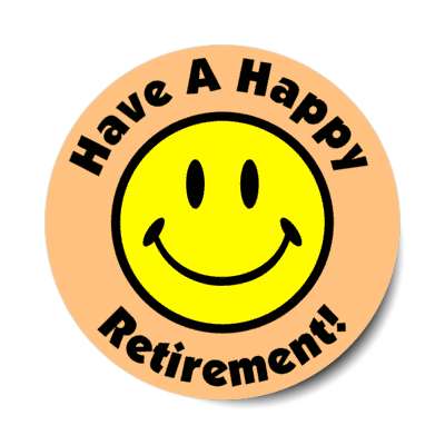smiley emoji have a happy retirement light orange stickers, magnet